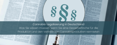 Einführung des Cannabis-Gesetzes (Can-G) zur Cannabis-Legalisierung in Deutschland – Was Sie als Eigentümer bei der Vermietung einer Gewerbefläche wissen müssen